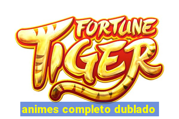 animes completo dublado